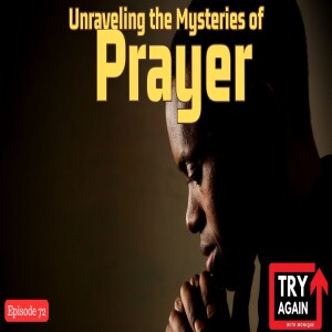 Unraveling the Mysteries of Prayer - Ep 72