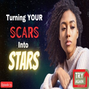 Turning Your Scars Into Stars: Telling Your Story - Ep. 79