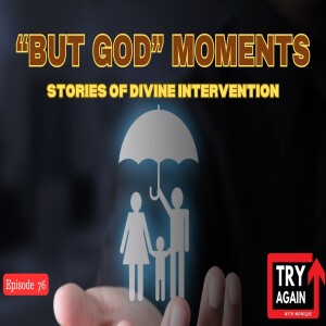 ”But God” Moments | Stories of Divine Intervention - Ep.76