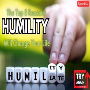 The Top 5 Reasons Humility Will Change Your Life - Ep. 81