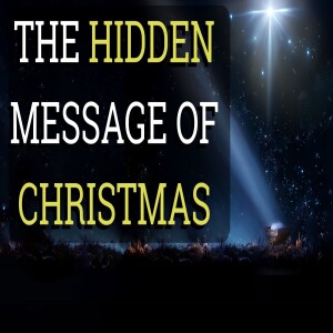 The Hidden Message of Christmas - Episode 91