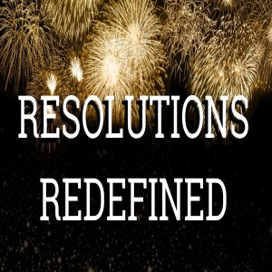 Resolutions Redefined: Embracing New Beginnings - Episode 92