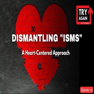 Dismantling Isms: A Heart Centered Approach - Ep. 70