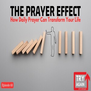 The Prayer Effect: How Daily Prayer Can Transform Your Life - Ep. 68