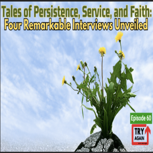 Tales of Persistence, Service, and Faith: Four Remarkable Interviews Unveiled - Ep.60