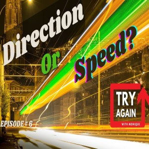 Direction or Speed? - Ep. 06