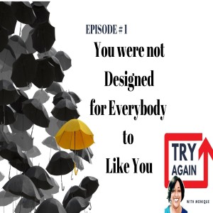 You were not Designed for Everybody to Like You - Ep. 01