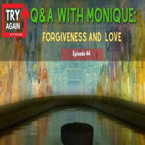 Forgiveness and Love Q&A with Monique - Ep.44