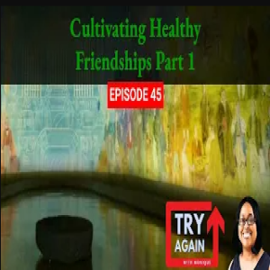 Cultivating Healthy Friendships Part 1 - Ep.45