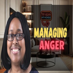 Managing Anger | Try Again with Monique