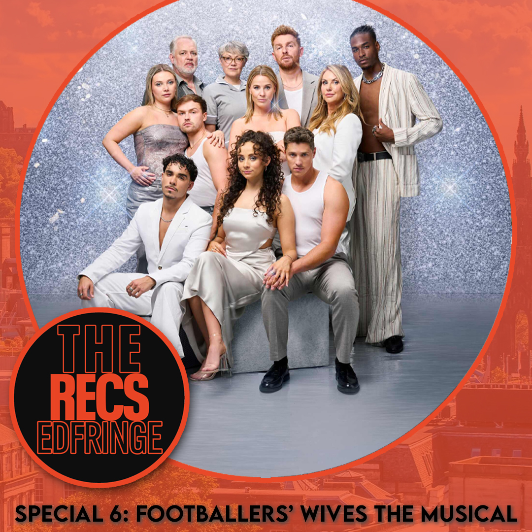 The Recs’ Edinburgh Fringe Special 6 – Footballers’ Wives The Musical