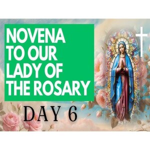 Deepertruth:  Our Lady of the Rosary Novena - Day 6