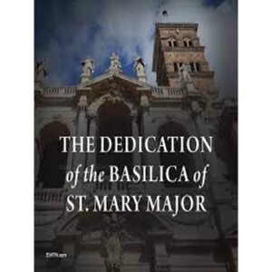 Deepertruth: Dedication of Saint Mary Major Basilica “Theotokos! Theotokos!”