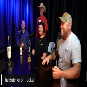 Ep 123| The Butcher on Tucker