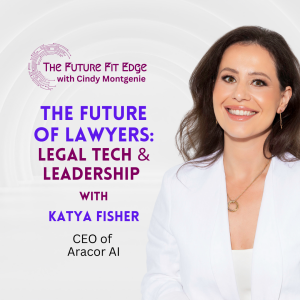 Ep 3. The Future of Lawyers: Legal Tech & Leadership with Katya Fisher, CEO of Aracor AI