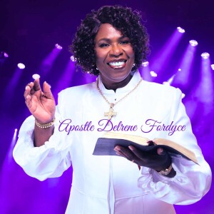 Apostle Delrene Fordyce Podcast 003