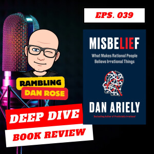 Episode 39: Misbelief by Dan Ariely - Deep Dive Book Review