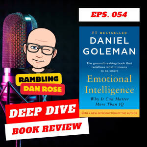 Episode 54: Emotional Intelligence by Daniel Goleman - Deep Dive Book Review