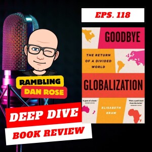 Episode 118: Goodbye Globalization by Elisabeth Braw - Deep Dive Book Review