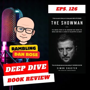 Episode 126: The Showman Volodymyr Zelensky by Simon Shuster - Deep Dive Book Review