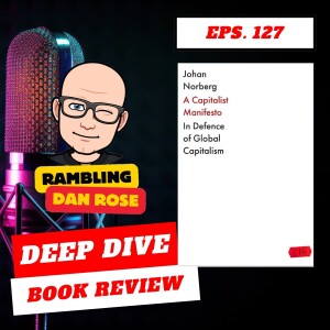 Episode 127: A Capitalist Manifesto by Johan Norberg - Deep Dive Book Review