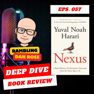 Episode 57: Nexus by Yuval Noah Harari - Deep Dive Book Review