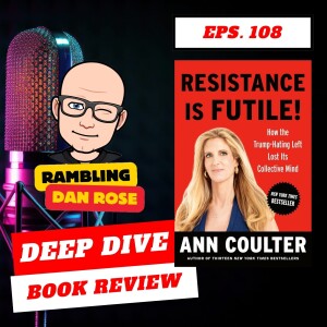 Episode 108: Resistance is Futile by Ann Coulter - Deep Dive Book Review