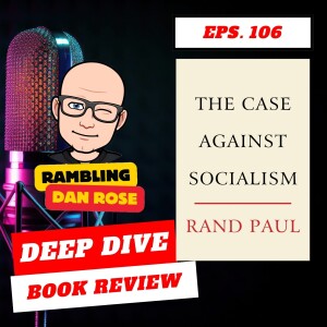 Episode 106: The Case Against Socialism by Rand Paul - Deep Dive Book Review