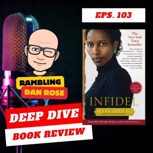 Episode 103: Infidel: A Memoir by Ayaan Hirsi Ali - Deep Dive Book Review