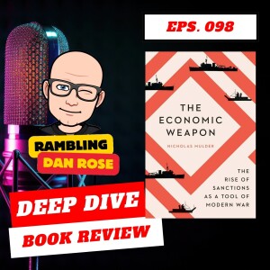 Episode 98: The Economic Weapon by Nicholas Mulder - Deep Dive Book Review