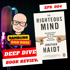 Episode 4: The Righteous Mind by Jonathan Haidt - Deep Dive Book Review
