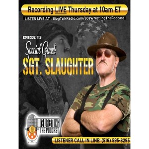 Special Guest: Sgt. Slaughter