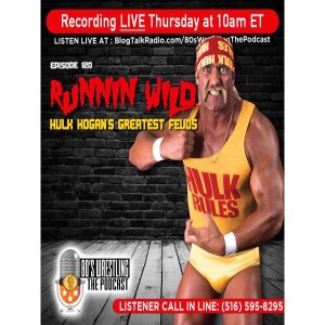 RUNNIN’WILD Part 2 - Hogan’s Greatest Feuds