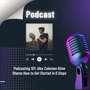 Podcasting 101: Alex Coleman Kime Shares How to Get Started in 6 Steps
