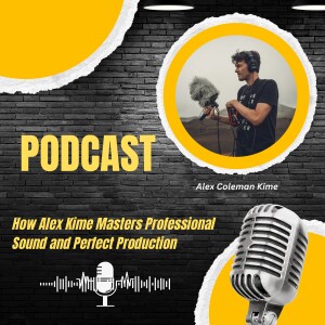 How Alex Kime Masters Professional Sound and Perfect Production