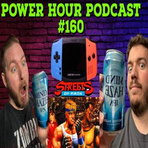 The Power Hour Podcast Ep. 160 | Streets of Rage Movie | GBA on Switch | Alcohol Shrinks the Brain