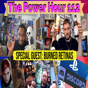 The Power Hour Podcast #112 – Special Guest Burned Retinas