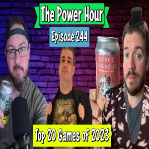 The Power Hour Podcast Episode 244 | Counting down the 20 Best Games of 2023 with Bladeblur