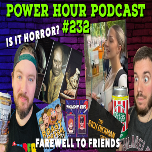 The Power Hour Podcast 232 | What is a Horror Game? | Goodbye to Friends | Weird Beer Items