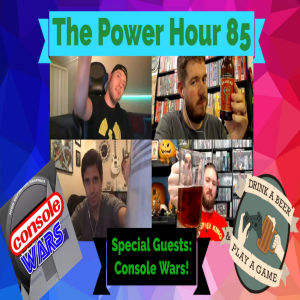 The Power Hour Podcast Episode 85 with Console Wars!