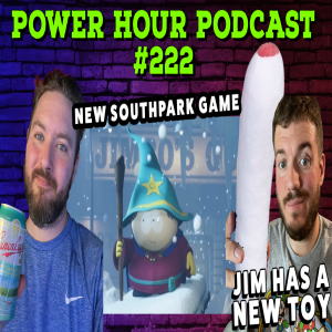 The Power Hour Podcast 222 | New South Park Game | Jim’s new Toy | Nintendo Patents Game Mechanics