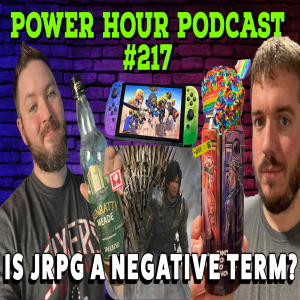 The Power Hour Podcast 217 | Is JRPG a Negative Term | The New Switch Specs | Jim Doesn’t Like Cake