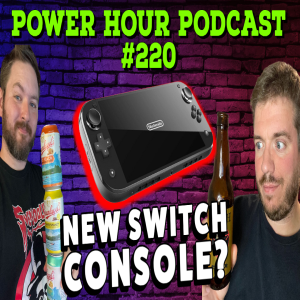 The Power Hour Podcast 220 | New Nintendo Console | Is Gaming Juvenile?