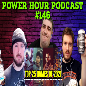 The Power Hour Podcast Ep. 146 | Special Guest Bladeblur | 25 Best Games of 2021