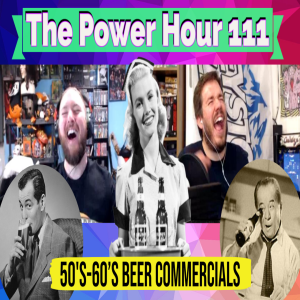 The Power Hour Podcast #111 – Old Beer Commercials