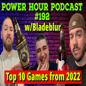 The Power Hour 192 | Special Guest Bladeblur | Top 10 Games from 2022