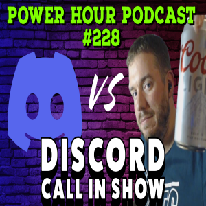 The Power Hour Podcast ep 228 – Discord Call In Spectacular!!