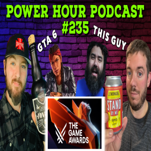 The Power Hour Podcast Episode 235 | Video Game Award Nominees | Completionist Drama | GTA 6 News