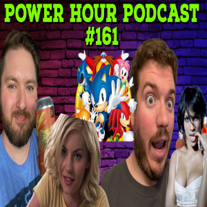 The Power Hour Podcast Ep. 161 | Sega Delisting Sonic | PS + Getting Demos | Celeb Crushes