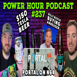 The Power Hour Podcast Episode 237 | Portal on the N64 | Billy Busch trying to buy back Anheuser